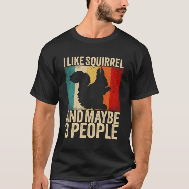 Squirrel I Like Squirrel Animals T-Shirt (Front)