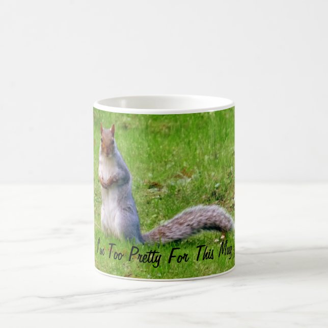 Squirrel I'm Too Pretty For This Mug (Center)