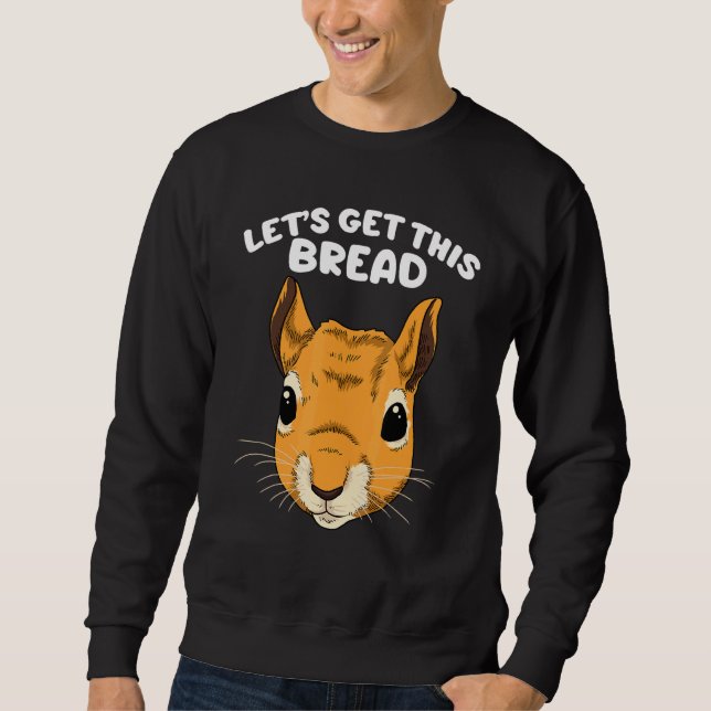 Squirrel Kids Squirrel Feeder Lets Get This Bread Sweatshirt (Front)