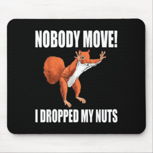 Squirrel Nobody Move I Dropped My Nuts  Mouse Pad
