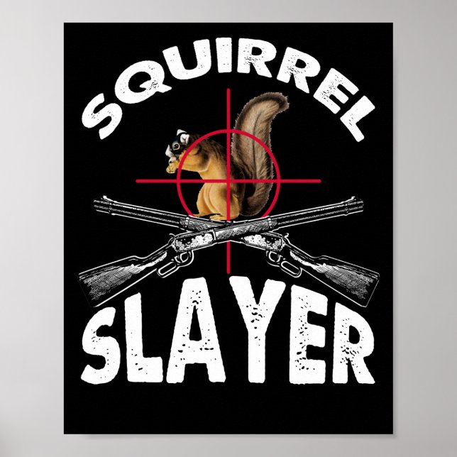 Squirrel Slayer Squirrel Hunting Humour Poster (Front)