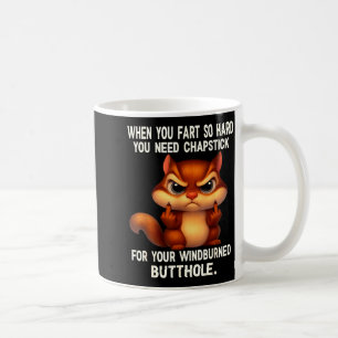 Squirrel When You Fart So Hard You Need Chapstick Coffee Mug