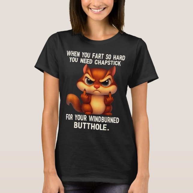 Squirrel When You Fart So Hard You Need Chapstick  T-Shirt (Front)