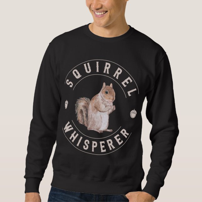 Squirrel Whisperer Cute Nuts Squirrel Lover Sweatshirt (Front)