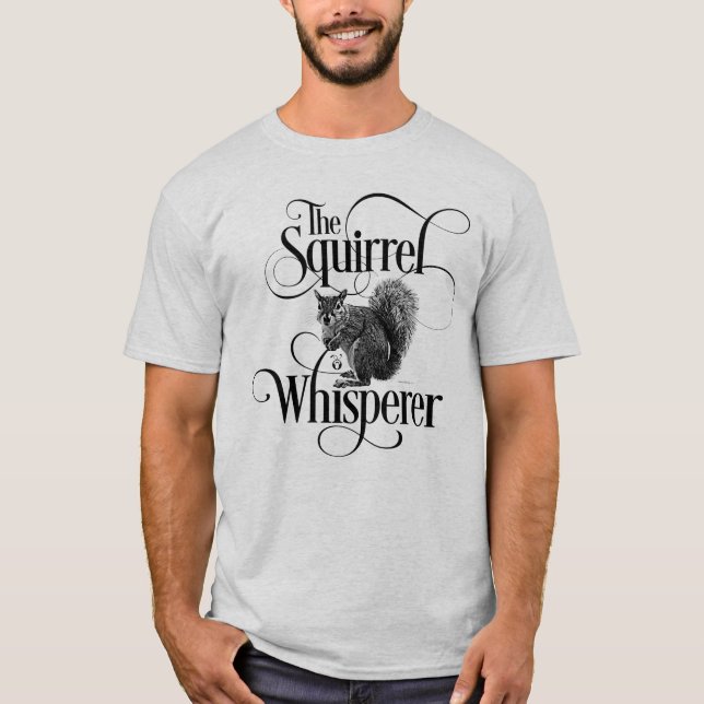 Squirrel Whisperer - funny squirrel lover T-Shirt (Front)