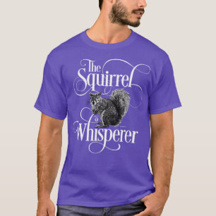 Squirrel Whisperer funny squirrel lover T-Shirt