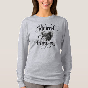 Squirrel Whisperer - funny squirrel lover T-Shirt