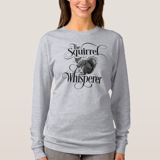 Squirrel Whisperer - funny squirrel lover T-Shirt (Front)