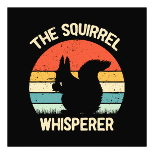 Squirrel Whisperer Squirrels Lovers Gift Photo Print