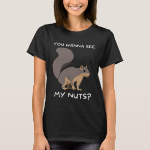 Squirrel You Wanna See My Nuts Joke T-Shirt