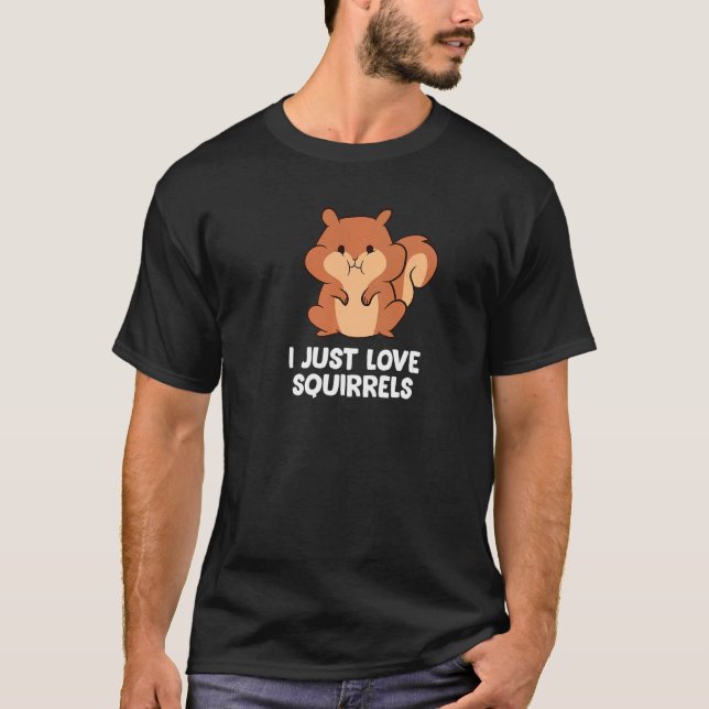 Squirrels  I just love Squirrels T-Shirt (Front)