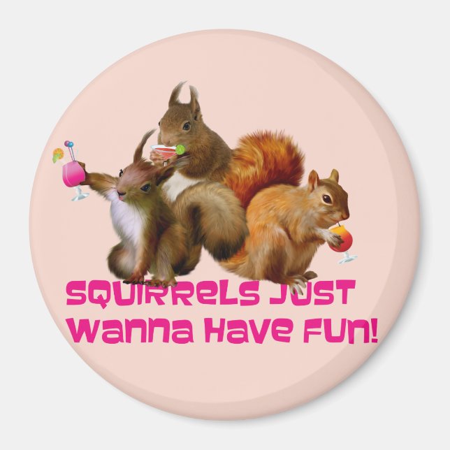 Squirrels Just Wanna Have Fun Magnet (Front)