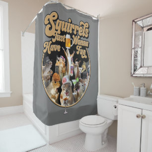 Squirrels Just Wanna Have Fun Shower Curtain