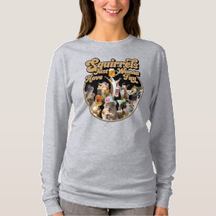 Squirrels Just Wanna Have Fun Sweatshirt T-Shirt