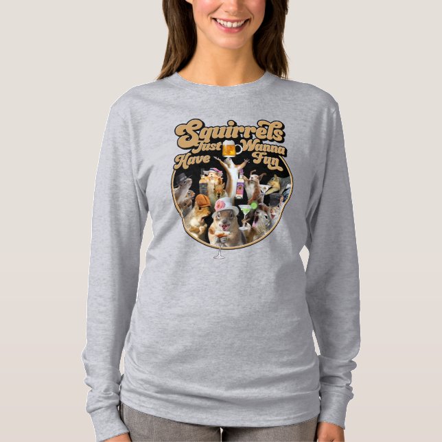 Squirrels Just Wanna Have Fun Sweatshirt T-Shirt (Front)