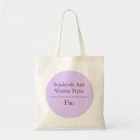 Squirrels Just Wanna Have Fun Tote