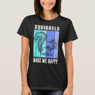 Squirrels Make Me Happy Funny Squirrel Lover Vinta T-Shirt