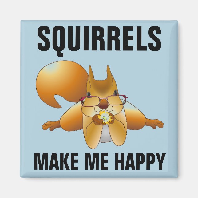 SQUIRRELS MAKE ME HAPPY MAGNETS (Front)