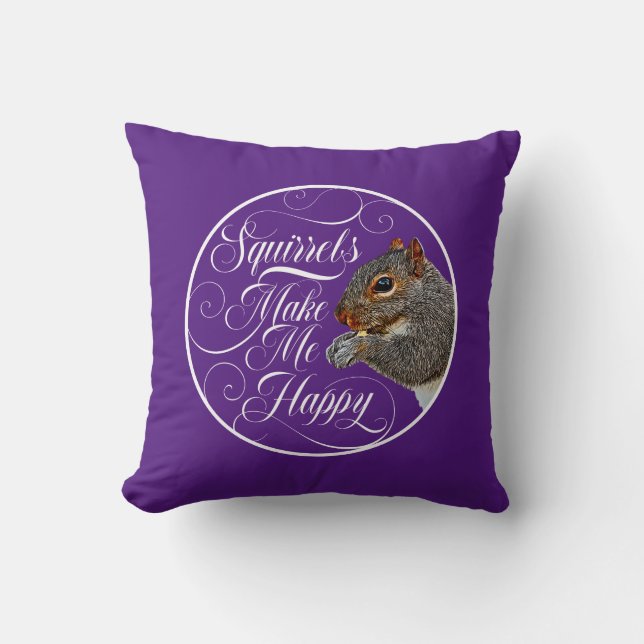 Squirrels Make Me Happy - squirrel lover Cushion (Front)