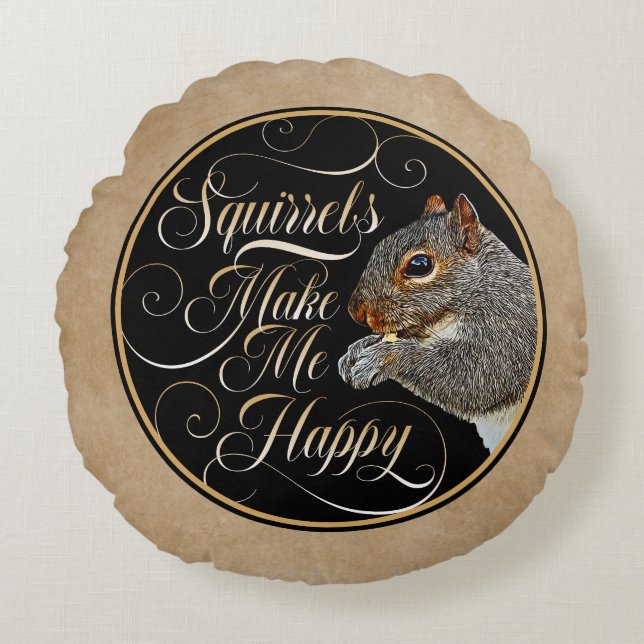 Squirrels Make Me Happy - squirrel lover Round Cushion (Front)