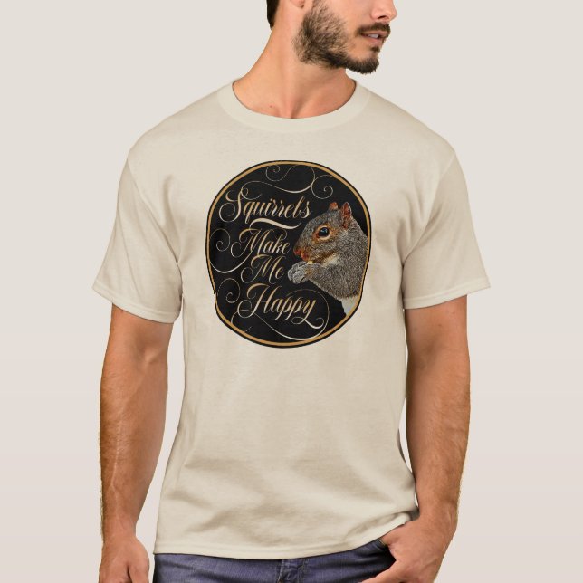 Squirrels Make Me Happy - squirrel lover T-Shirt (Front)