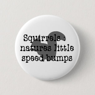 Squirrels : Natures Little Speedbumps 6 Cm Round Badge