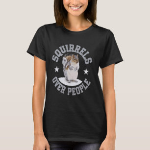 Squirrels Over People Funny Squirrel Animal T-Shirt
