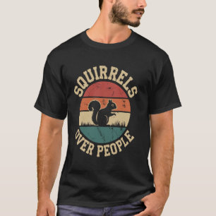 Squirrels Over People Funny Squirrel Animal T-Shirt
