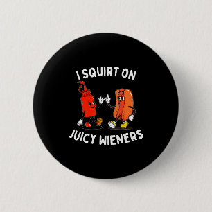 Squirt on juicy wieners funny hot dog & 6 cm round badge