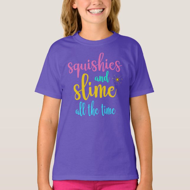 Squishies And Slime All The Time T-Shirt (Front)
