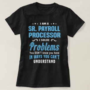 Sr. Payroll Processor T-Shirt