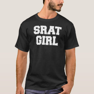 Srat Girl Funny Fraternity Sarcastic Sorority Part T-Shirt