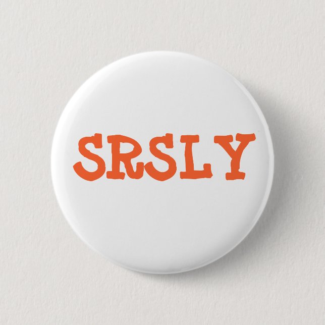 SRSLY 6 CM ROUND BADGE (Front)