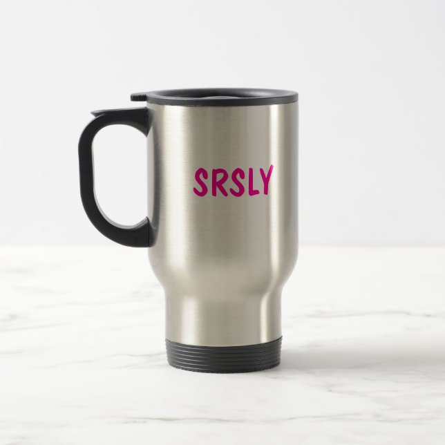 SRSLY TRAVEL MUG (Left)