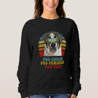 St Bernard Pro Choice Pro Feminism Pro Dogs Sweatshirt