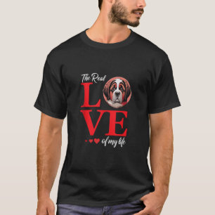 St Bernard The Real Love Of My Life Valentine s Da T-Shirt