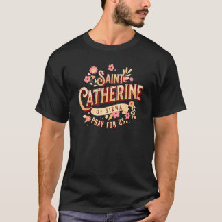 St Catherine of Siena Catholic Saints Prayer Churc T-Shirt
