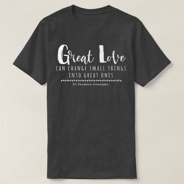 St Faustina Kowalska Great Love Catholic Quote Div T-Shirt (Design Front)