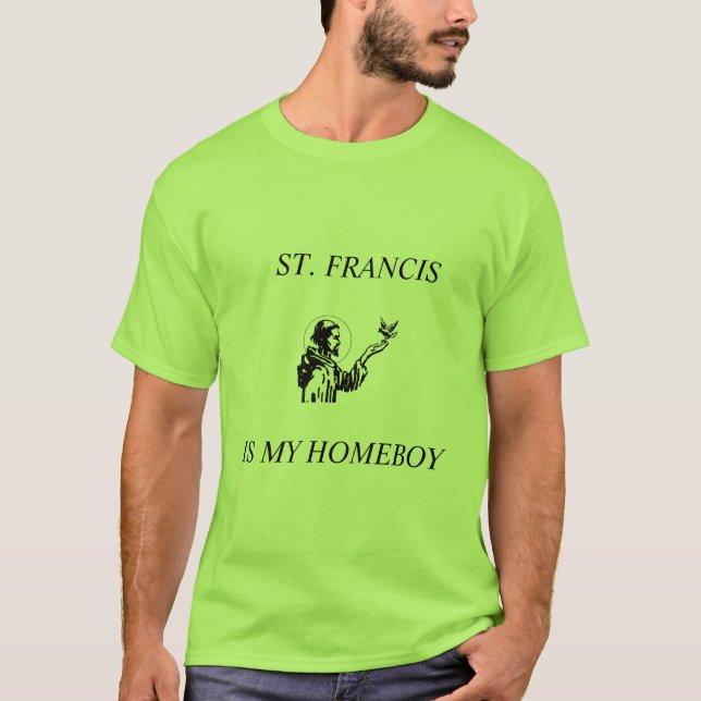 St. Francis is my Homeboy T-Shirt (Front)