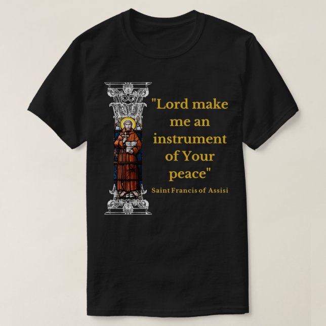 St Francis Of Assisi Prayer Make Me An Instrument  T-Shirt (Design Front)