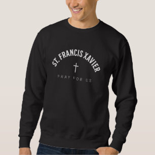 St. Francis Xavier Catholic Patron Christian Saint Sweatshirt