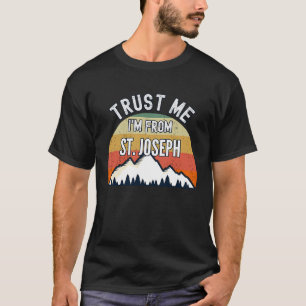St Joseph  Trust Me I'm From St Joseph T-Shirt