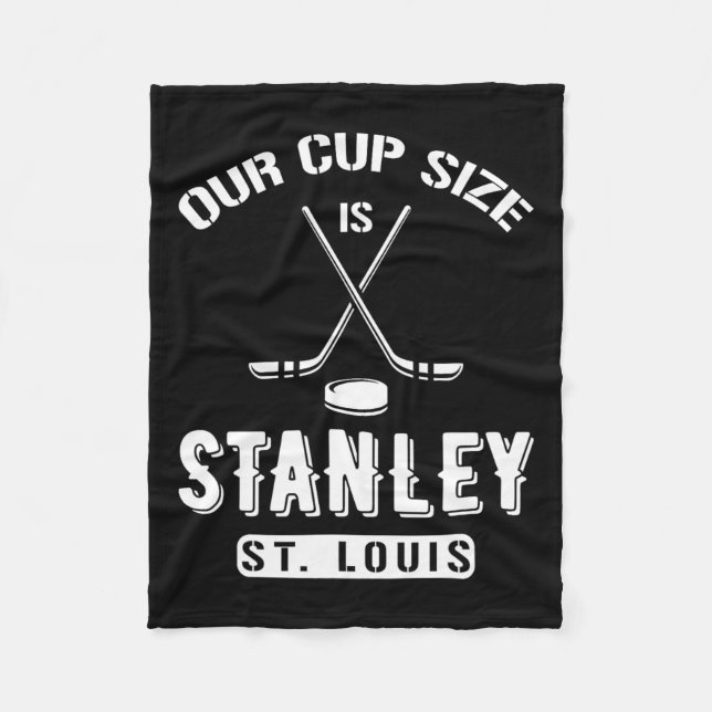 St Louis Ice Hockey Our Cup Size Is Stanley Souven Fleece Blanket (Front)