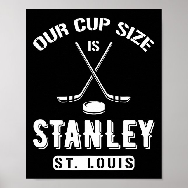 St Louis Ice Hockey Our Cup Size Is Stanley Souven Poster (Front)