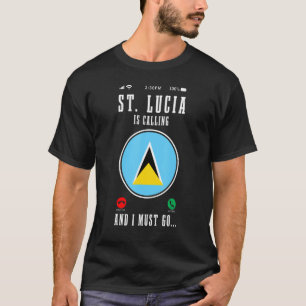 St Lucia Is Calling And I Must Go Saint Lucia Fla T-Shirt