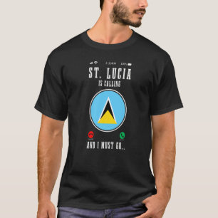 St Lucia Is Calling And I Must Go Saint Lucia Fla T-Shirt