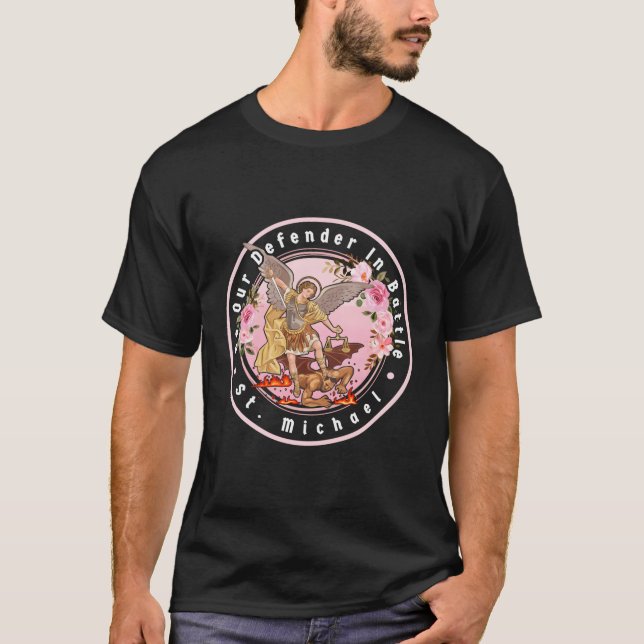 St Michael Be Our Defender In Battle T-Shirt (Front)