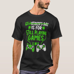 St P Is For Still Playing Games St Patricks Day Ga T-Shirt