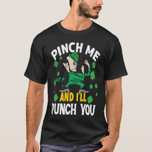 St Paddy's Day Pinch Me And I'll Punch You Irish L T-Shirt