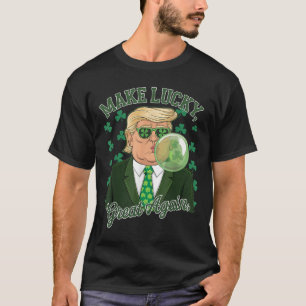 St. Paddys Day Trump Bubble Gum Make Lucky Great T-Shirt